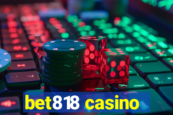 bet818 casino
